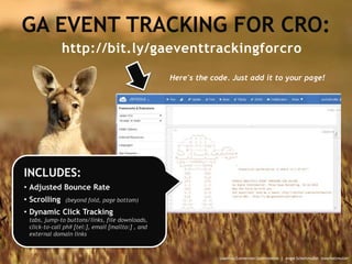 GA EVENT TRACKING FOR CRO:
:: Usability Conversion Optimization | Angie Schottmuller @aschottmuller
Here's the code. Just ...