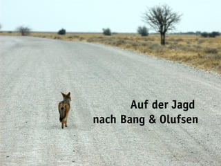 Auf der Jagd
nach Bang & Olufsen
 