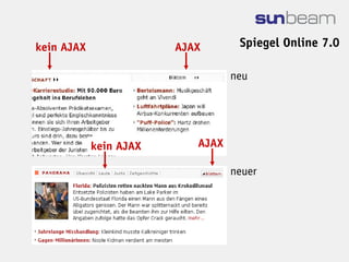 kein AJAX               AJAX       Spiegel Online 7.0

                                  neu




            kein AJAX      AJAX

                                  neuer
 