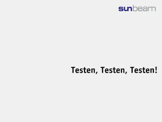 Testen, Testen, Testen!
 