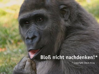 Bloß nicht nachdenken!*
            * Copyright Steve Krug
 