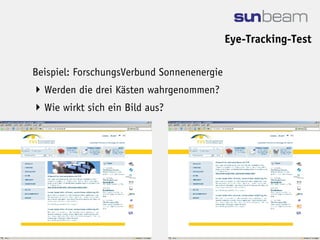 Eye-Tracking-Test

Beispiel: ForschungsVerbund Sonnenenergie
 Werden die drei Kästen wahrgenommen?
 Wie wirkt sich ein Bild aus?
 