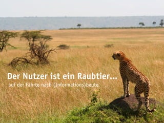 Der Nutzer ist ein Raubtier...
auf der Fährte nach (Informations)beute
 