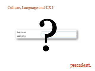 Culture, Language and UX !
 