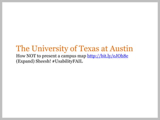The University of Texas at Austin
How NOT to present a campus map http://bit.ly/eJOh8e
(Expand) Sheesh! #UsabilityFAIL
 