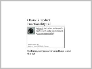 Customer/user research would have found
this out
 