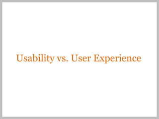 Usability vs. User Experience
 
