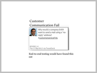 End-to-end testing would have found this
out
 