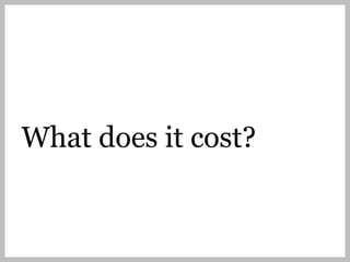 What does it cost?
 