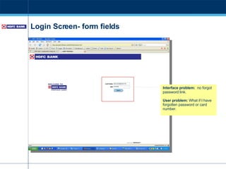 Login Screen- form fields Interface problem:   no forgot password link.  User problem:  What if I have forgotten password or card number. 
