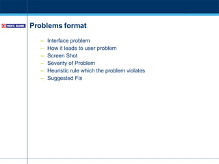 Problems format Interface problem How it leads to user problem Screen Shot Severity of Problem Heuristic rule which the problem violates Suggested Fix 