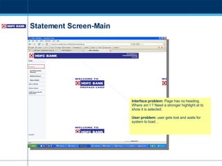 Statement Screen-Main Interface problem:  Page has no heading. Where am I ? Need a stronger highlight at to show it is selected. User problem:  user gets lost and waits for system to load… 