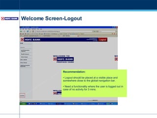 Welcome Screen-Logout Recommendation: Logout should be placed at a visible place and somewhere close to the global navigation bar. Need a functionality where the user is logged out in case of no activity for 3 mins. Logout 