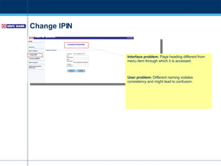 Change IPIN Interface problem:  Page heading different from menu item through which it is accessed. User problem:  Different naming violates consistency and might lead to confusion. 