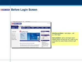 Before Login Screen Interface problem:   next steps... call us...then login.  User problem:  call us and login seem related where as they are not. Login is only used after the users holds a forex or gift card. 