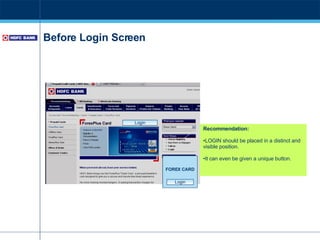 Before Login Screen Recommendation: LOGIN should be placed in a distinct and visible position.  It can even be given a unique button. Login FOREX CARD Login 