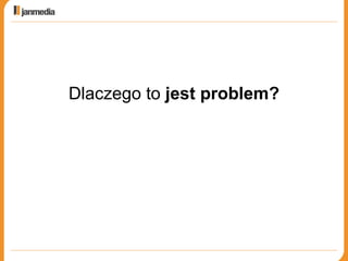 Dlaczego to  jest problem? 