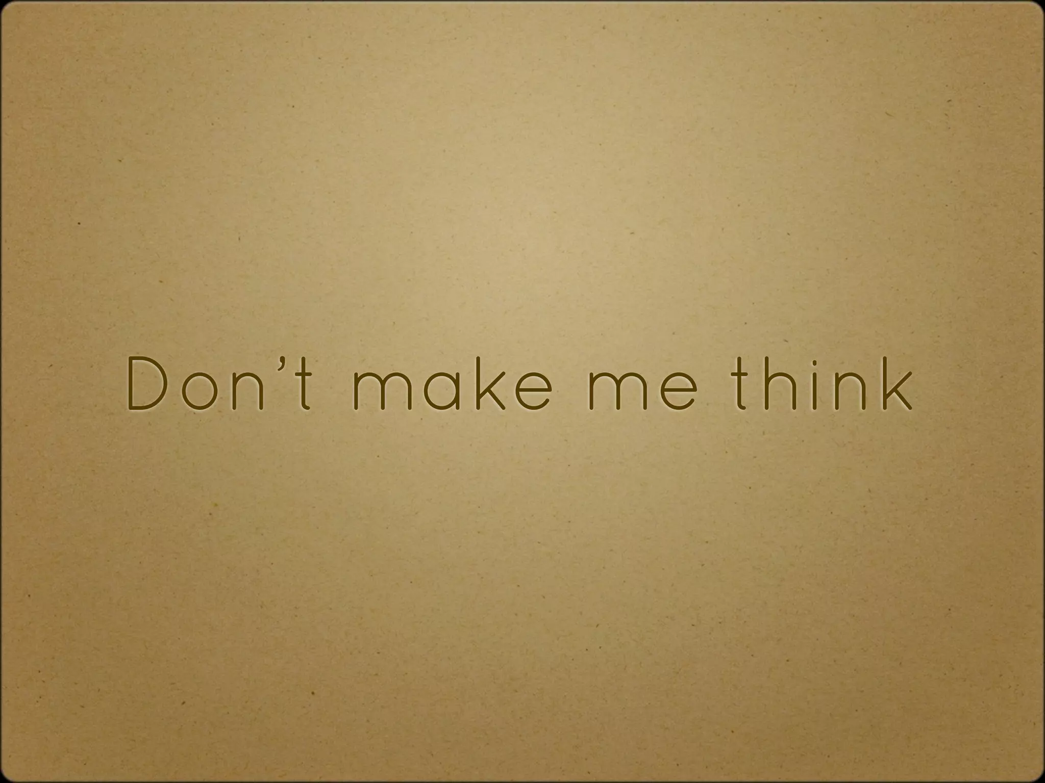 Don’t make me think
 