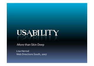 :More than Skin Deep

Lisa Herrod
Web Directions South, 2007
