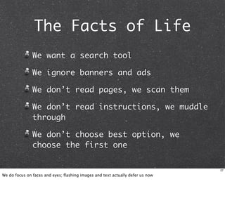 The Facts of Life
               We want a search tool

               We ignore banners and ads

               We don’t ...
