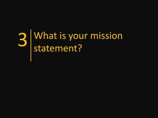 3   What is your mission
    statement?
 