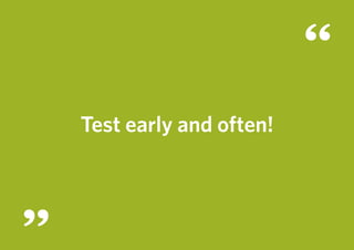 Test early and often!
 