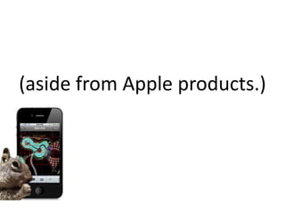 (aside from Apple products.) 
 