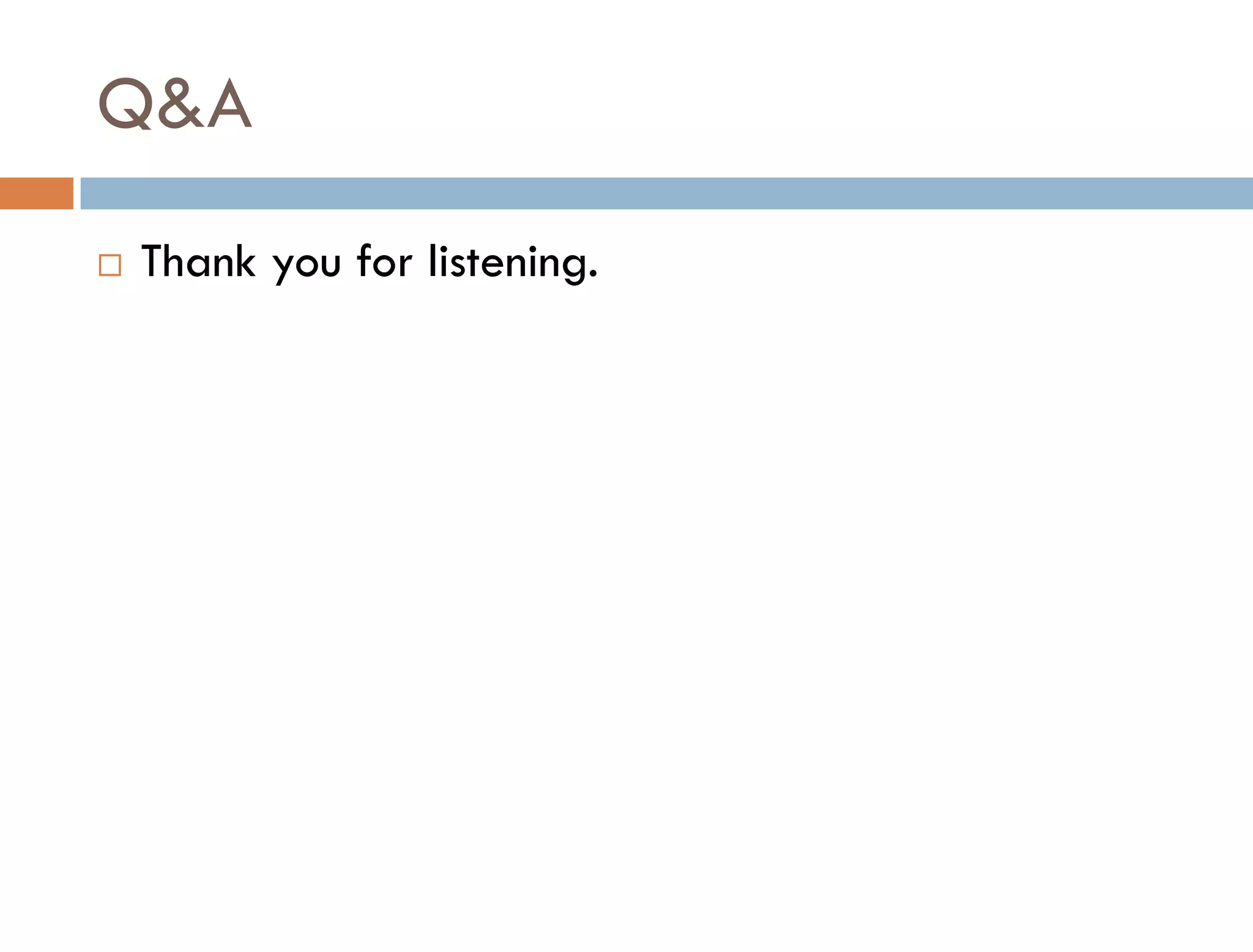 Q&A
   Thank you for listening.
 
