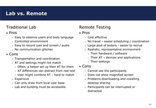 Lab vs. Remote

Traditional Lab                                         Remote Testing
•   Pros                           ...