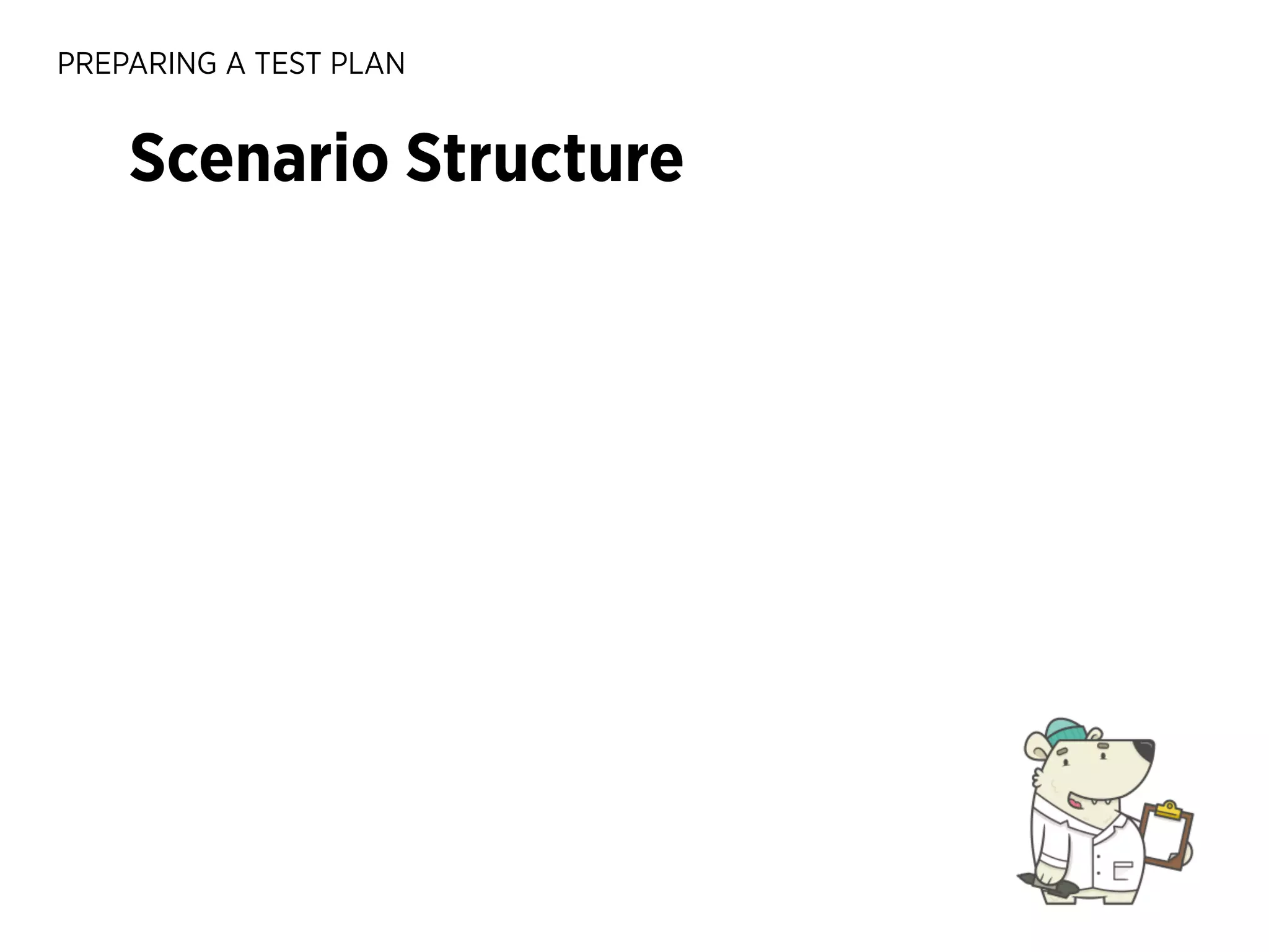 PREPARING A TEST PLAN

Scenario Structure

 