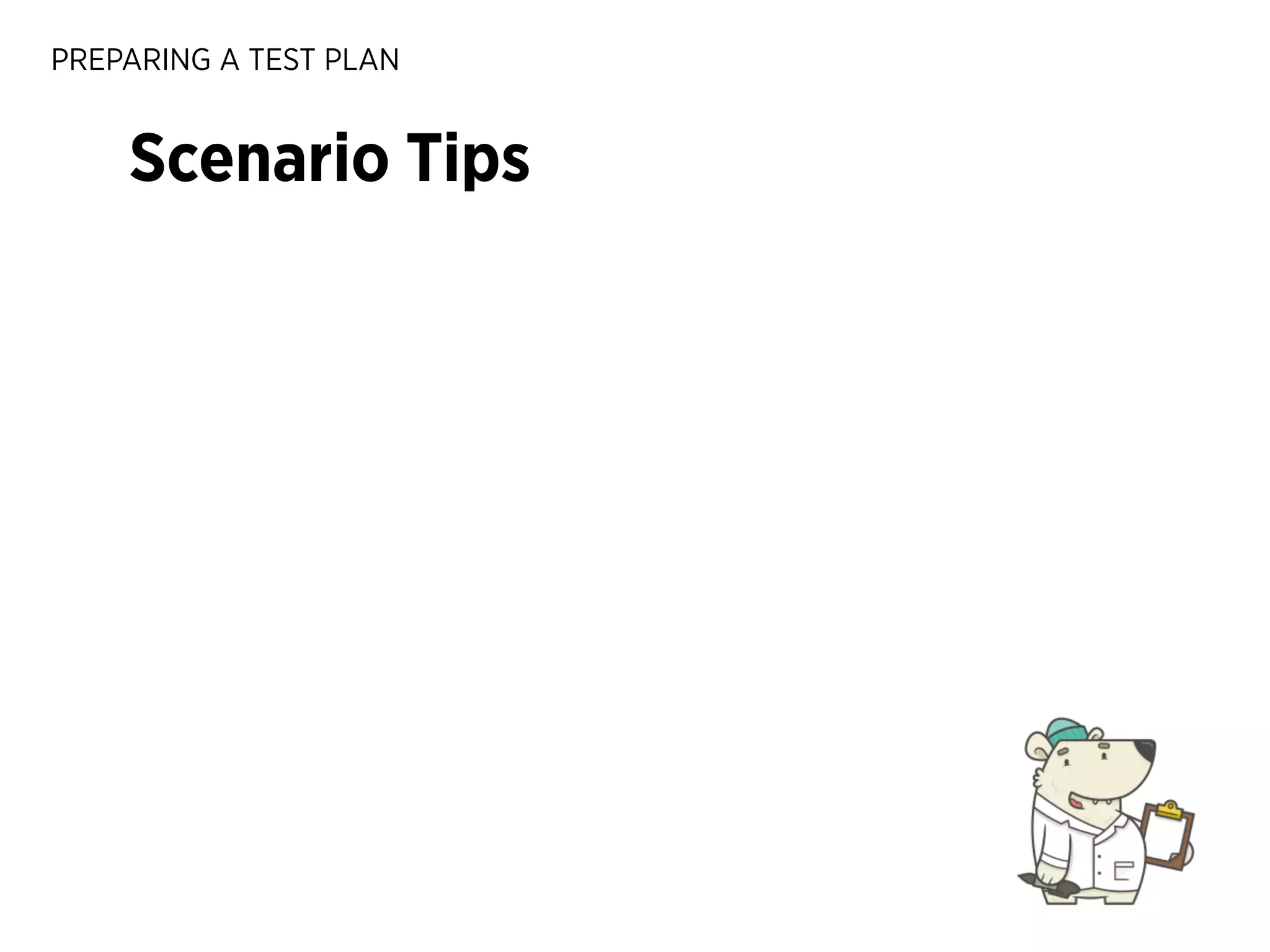 PREPARING A TEST PLAN

Scenario Tips

 