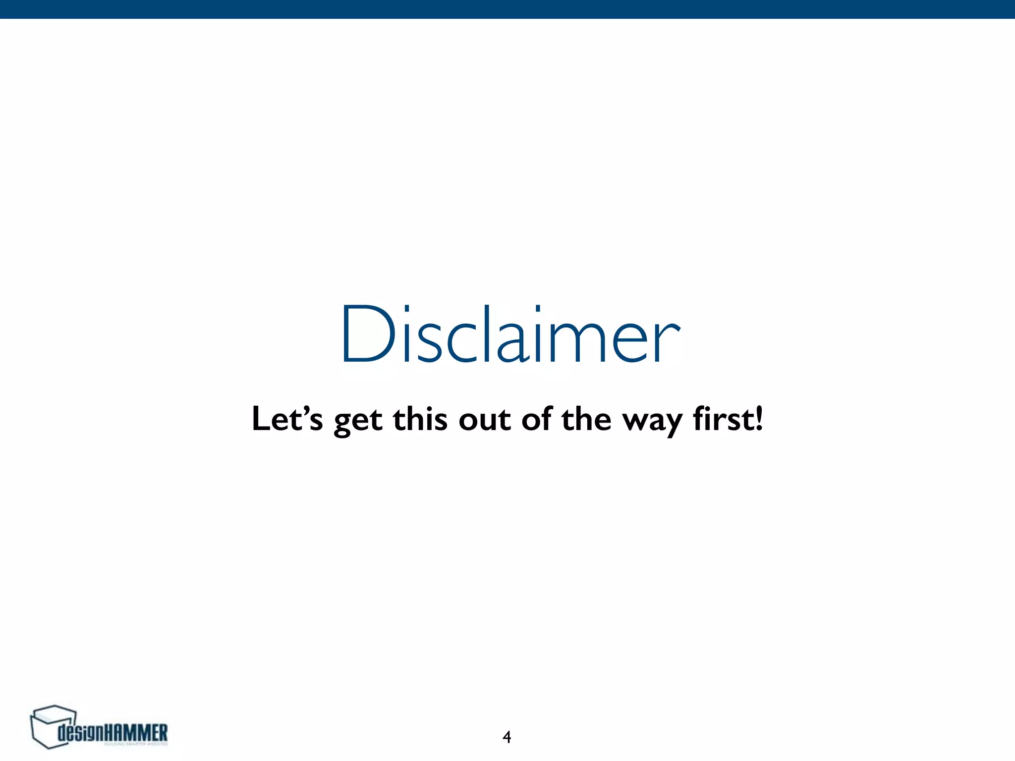 Disclaimer
Let’s get this out of the way ﬁrst!
4
 