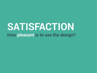 SATISFACTION
How pleasant is to use the design?
 