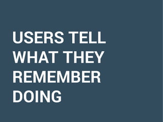 USERS TELL
WHAT THEY
REMEMBER
DOING
 