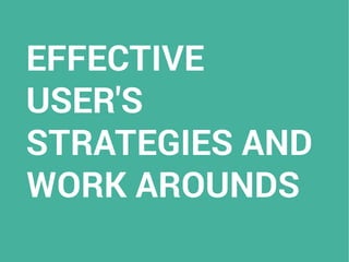 EFFECTIVE
USER'S
STRATEGIES AND
WORK AROUNDS
 