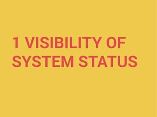 1 VISIBILITY OF
SYSTEM STATUS
 