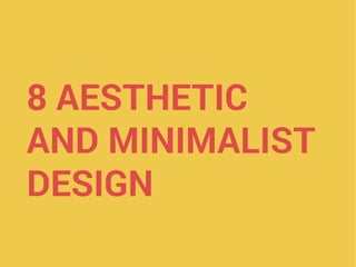 8 AESTHETIC
AND MINIMALIST
DESIGN
 