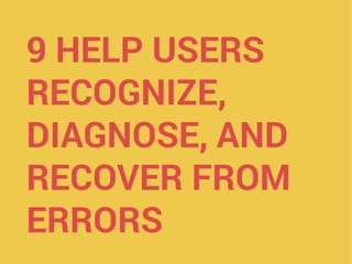 9 HELP USERS
RECOGNIZE,
DIAGNOSE, AND
RECOVER FROM
ERRORS
 