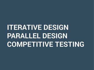 ITERATIVE DESIGN
PARALLEL DESIGN
COMPETITIVE TESTING
 
