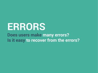 ERRORS
Does users make many errors?
Is it easy to recover from the errors?
 