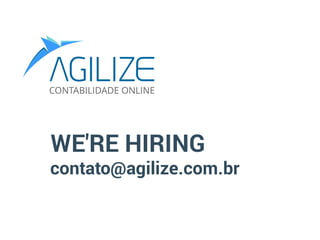 WE'RE HIRING
contato@agilize.com.br
 