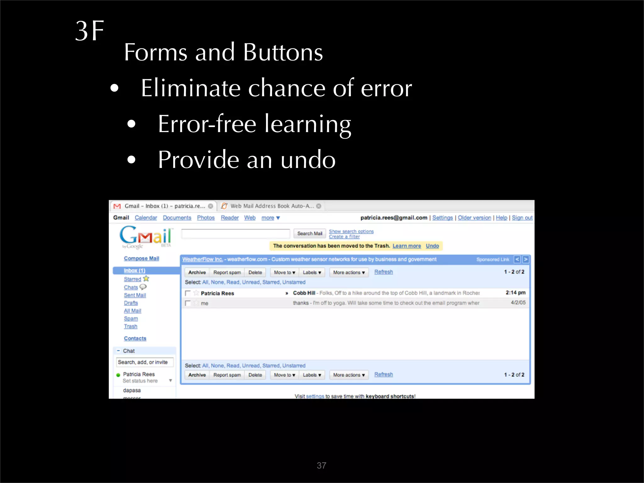 3F
      Forms and Buttons
     • Eliminate chance of error
      • Error-free learning
      • Provide an undo




                       37
 