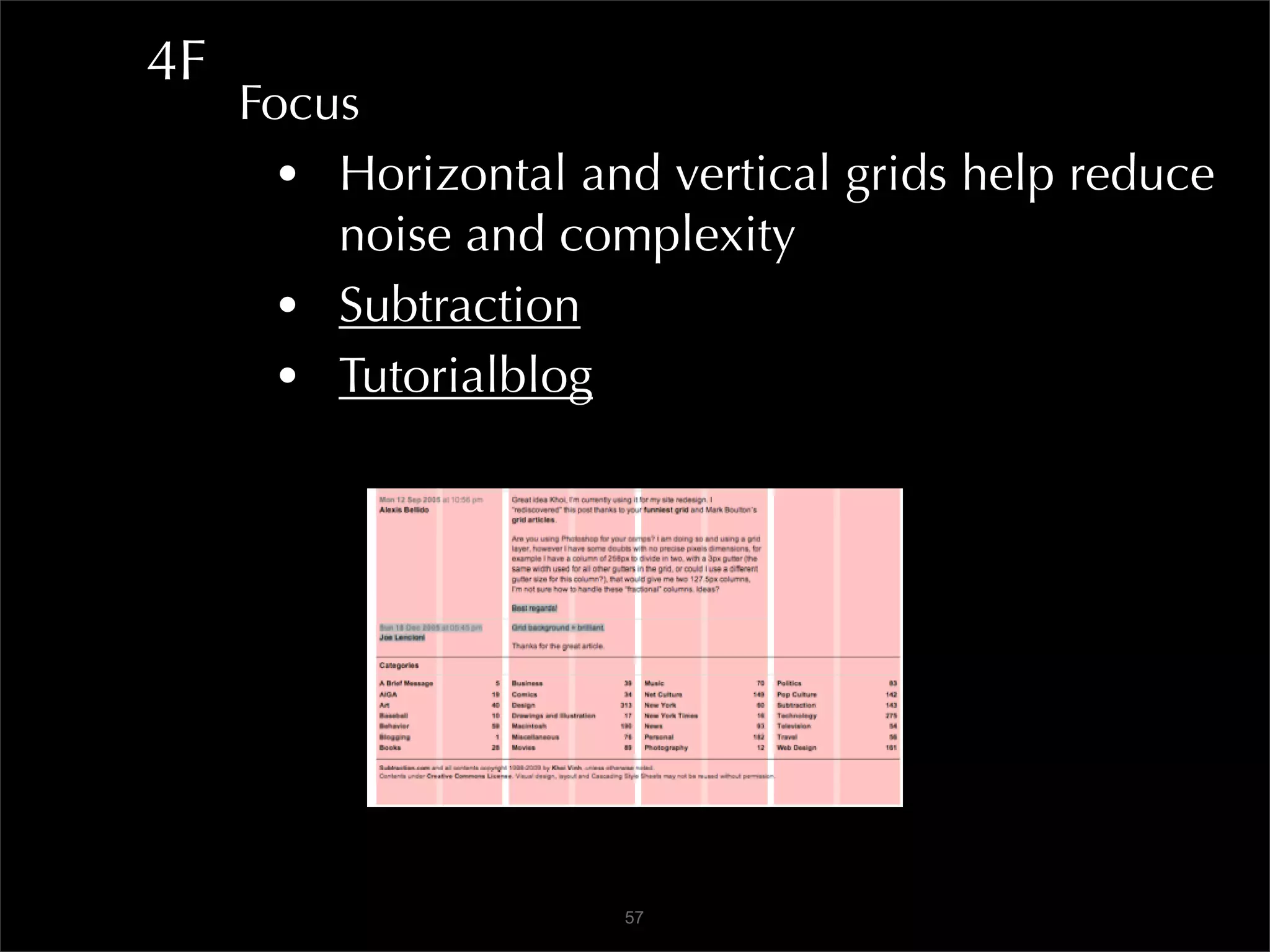4F
     Focus
       • Horizontal and vertical grids help reduce
         noise and complexity
       • Subtraction
       • Tutorialblog




                      57
 