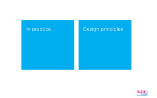 In practice Design principles
 