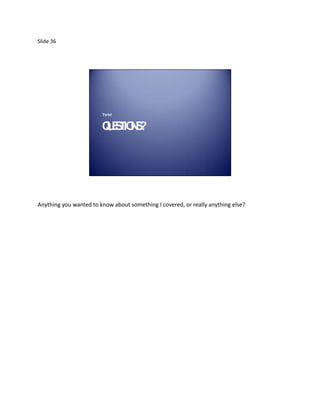 Slide 36




                        T nks!
                         ha


                        Q ET N ?
                         US IO S




Anything you wanted to know about something I covered, or really anything else?
 