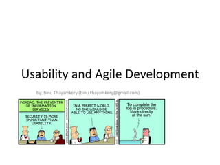 Usability and Agile Development
  By: Binu Thayamkery (binu.thayamkery@gmail.com)
 