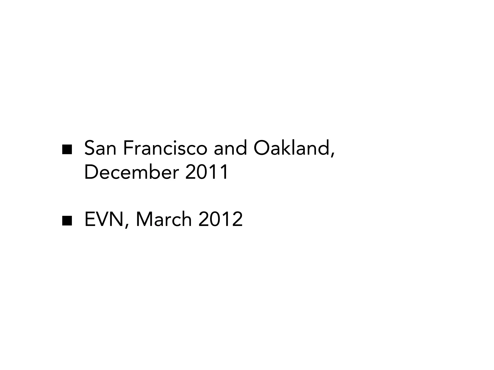 San Francisco and Oakland,
December 2011

EVN, March 2012
 