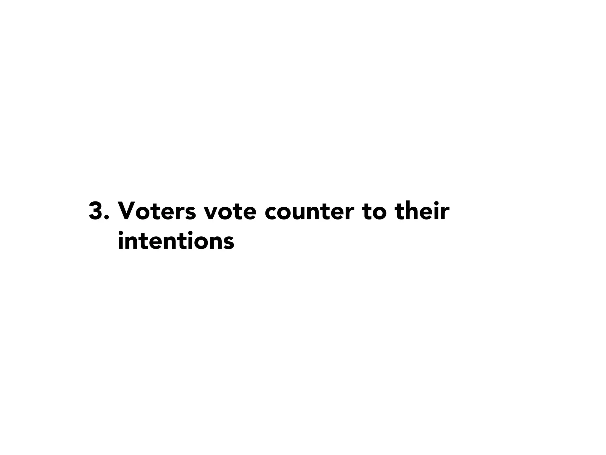 3. Voters vote counter to their
   intentions
 