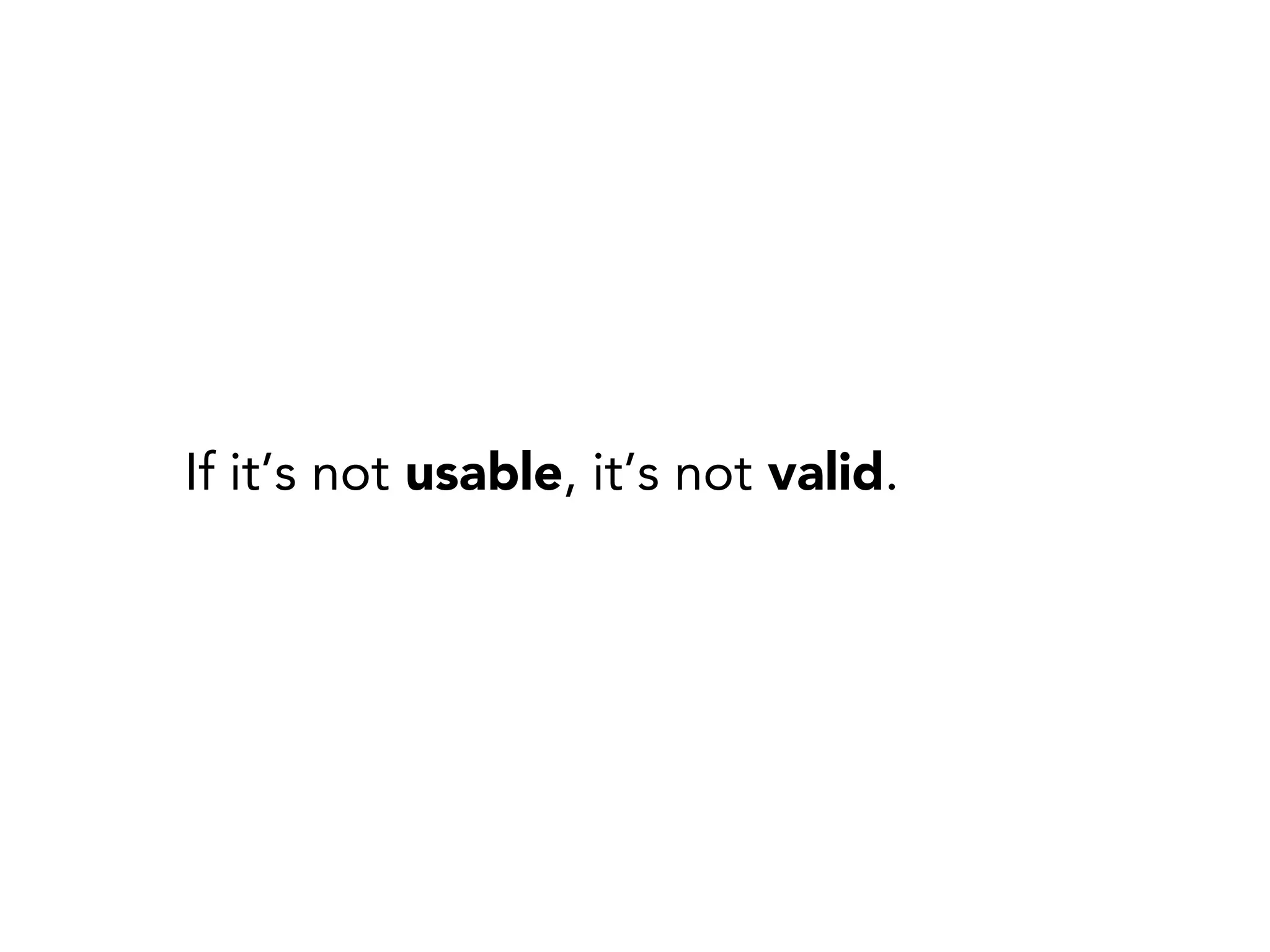 If it’s not usable, it’s not valid.
 