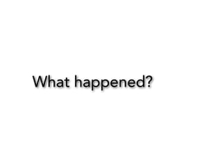 What happened?

 